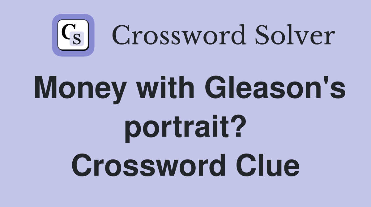Money with Gleason's portrait? Crossword Clue