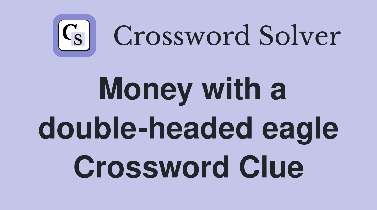 Money with a double-headed eagle Crossword Clue