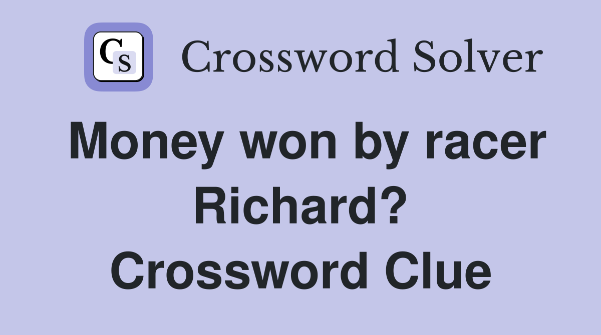 Money won by racer Richard? Crossword Clue