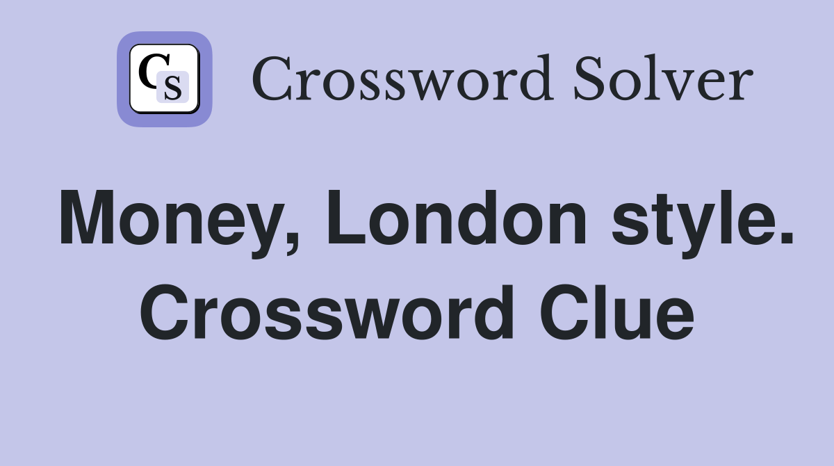 Money, London style. Crossword Clue
