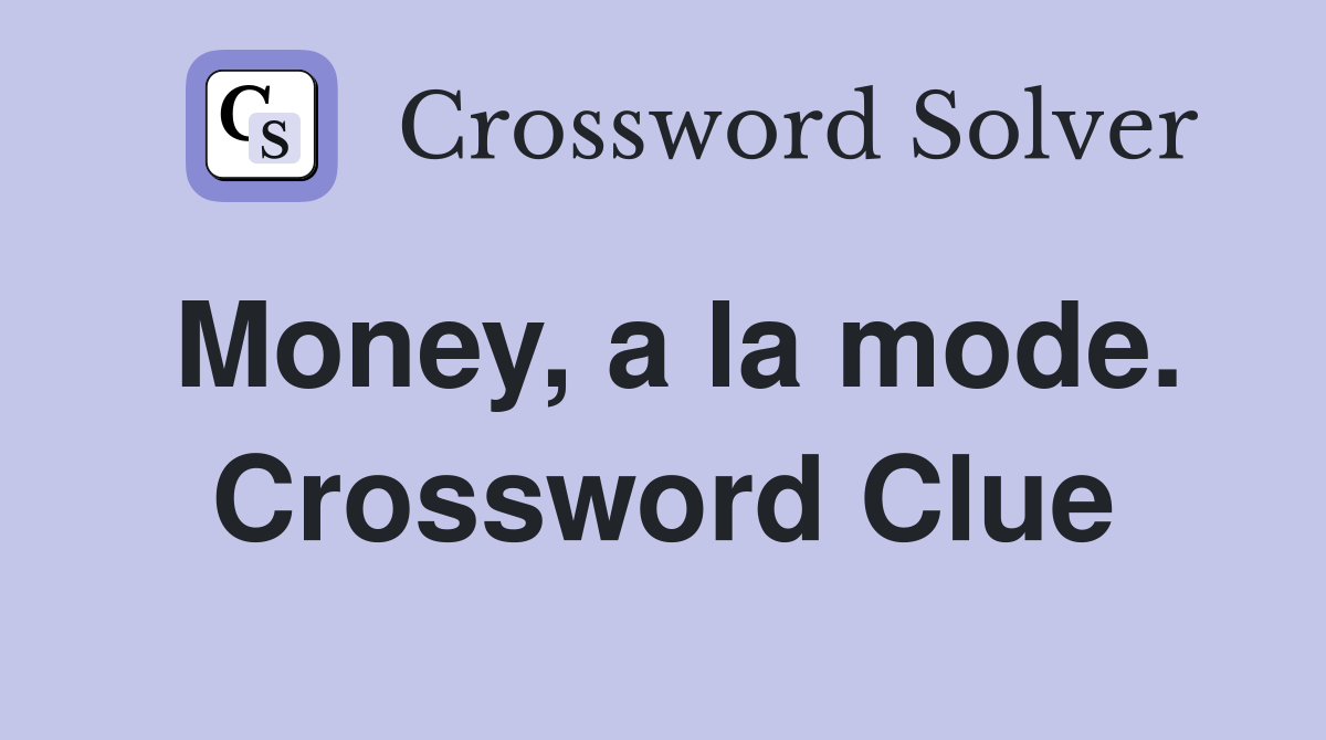 Money, a la mode. Crossword Clue