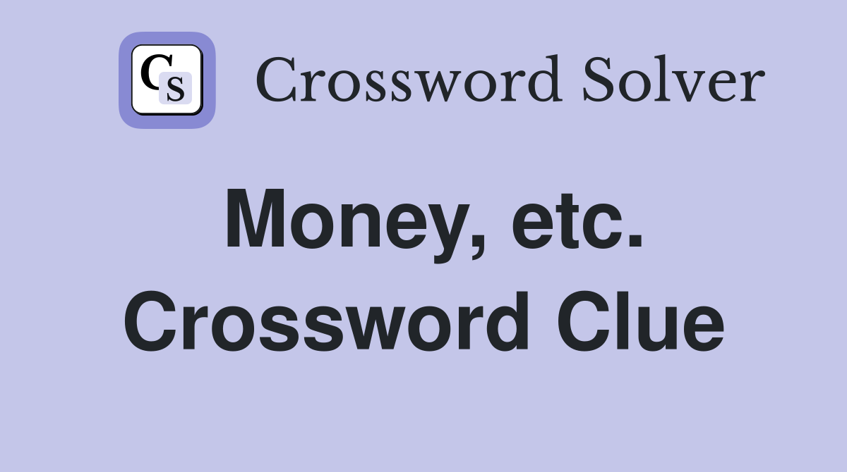 Money, etc. Crossword Clue