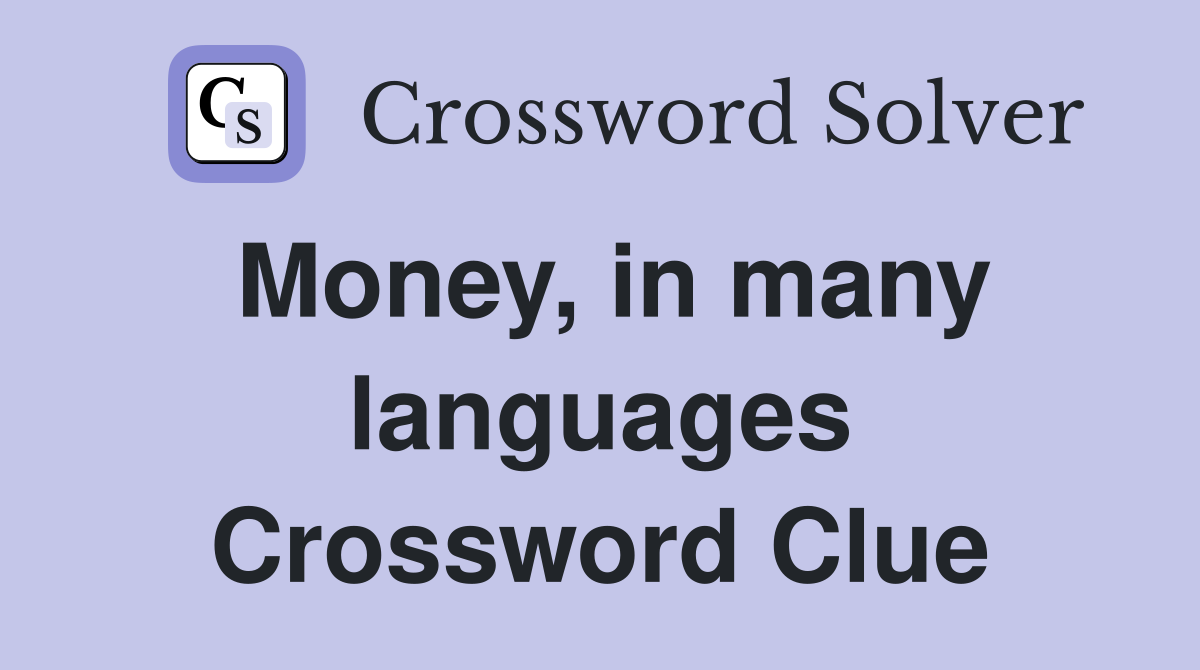 Money, in many languages Crossword Clue