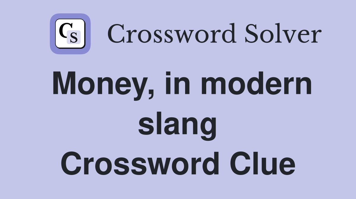 Money, in modern slang Crossword Clue