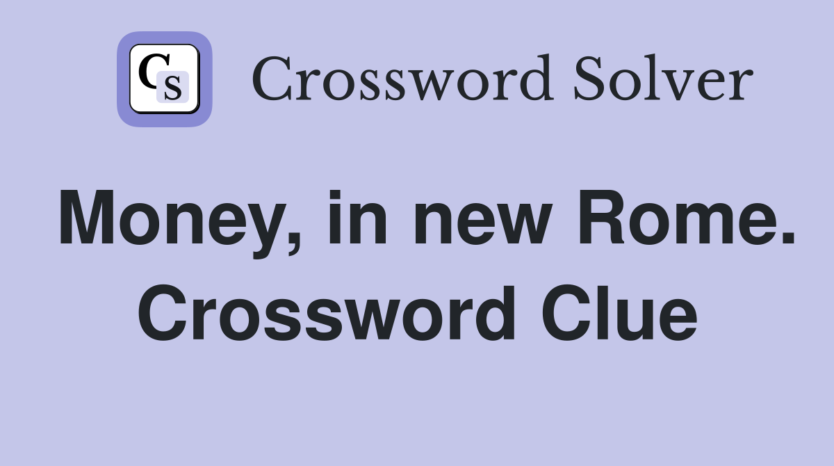Money, in new Rome. Crossword Clue