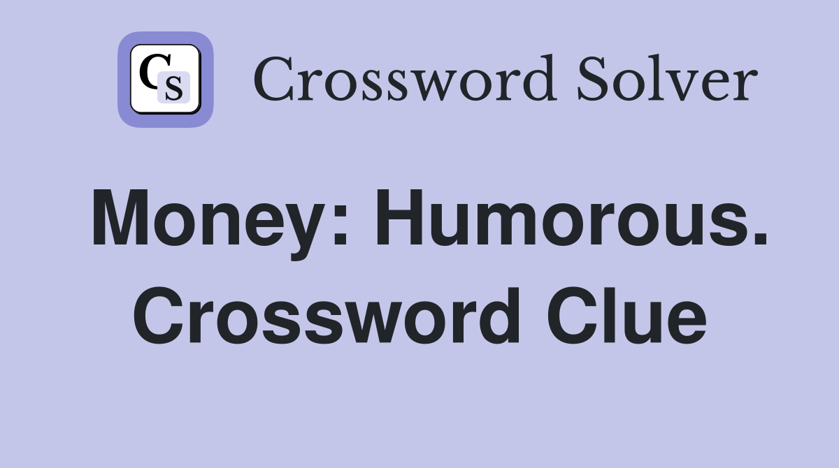 Money: Humorous. Crossword Clue
