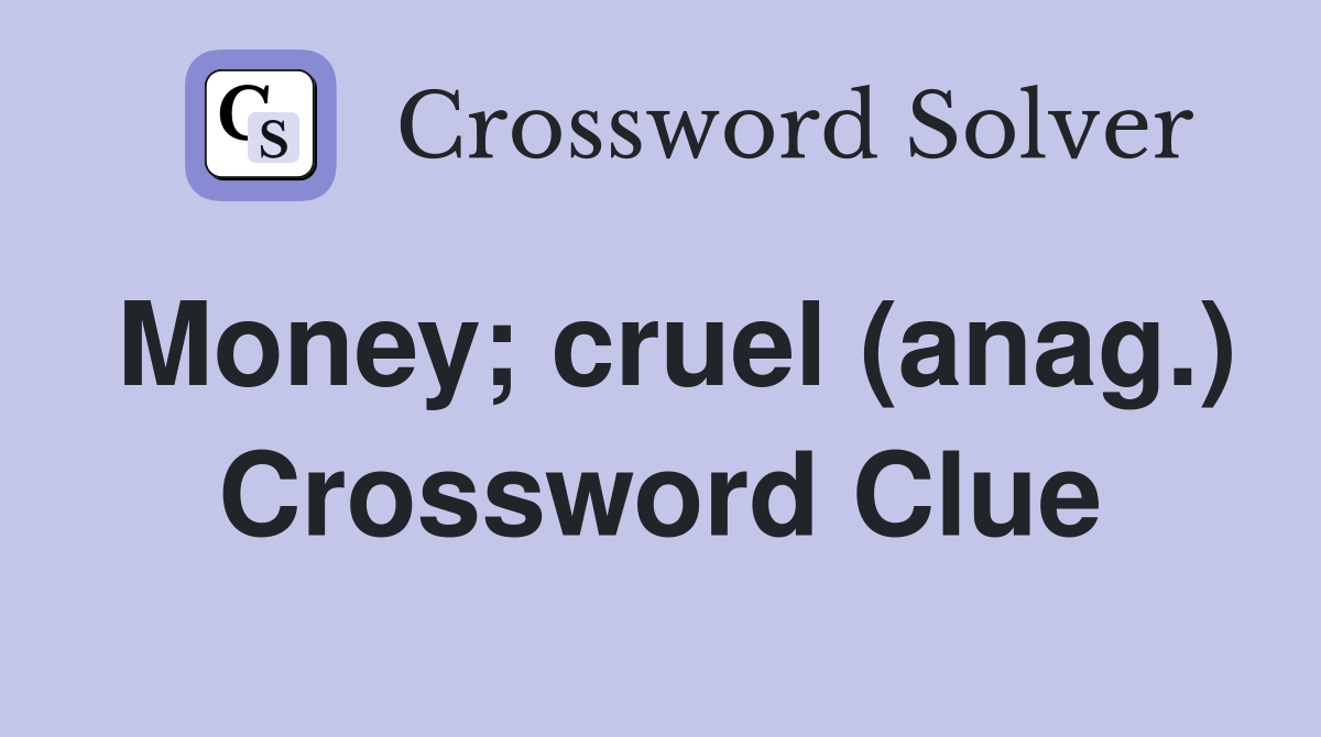 Money; cruel (anag.) Crossword Clue