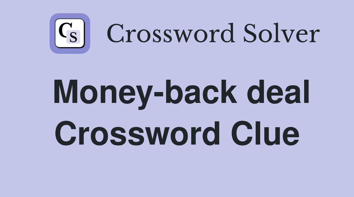 Money-back deal Crossword Clue