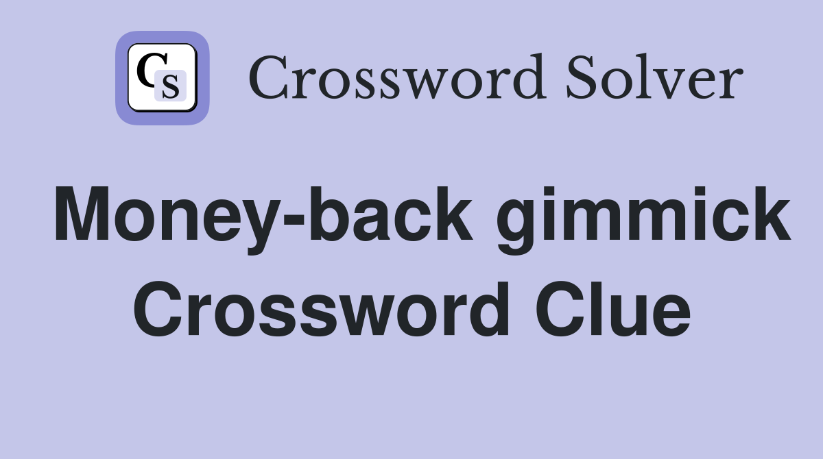 Money-back gimmick Crossword Clue