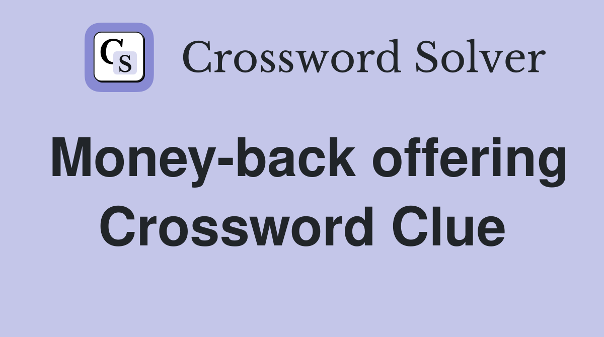 Money-back offering Crossword Clue