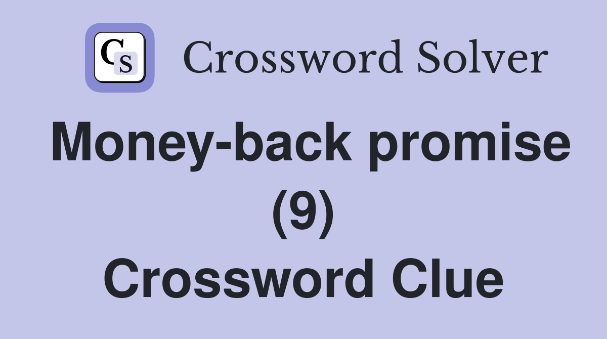 Money-back promise (9) Crossword Clue