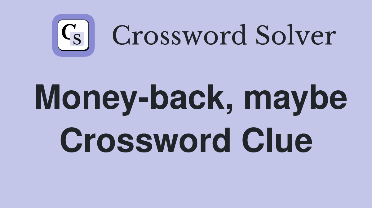 Money-back, maybe Crossword Clue