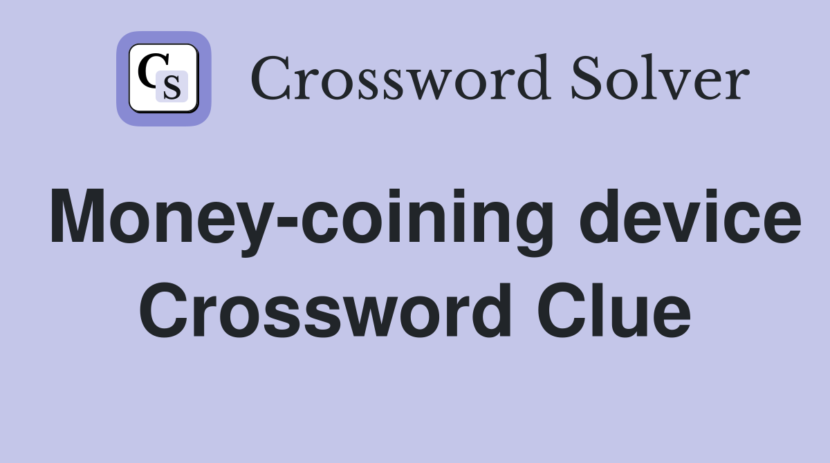 Money-coining device Crossword Clue