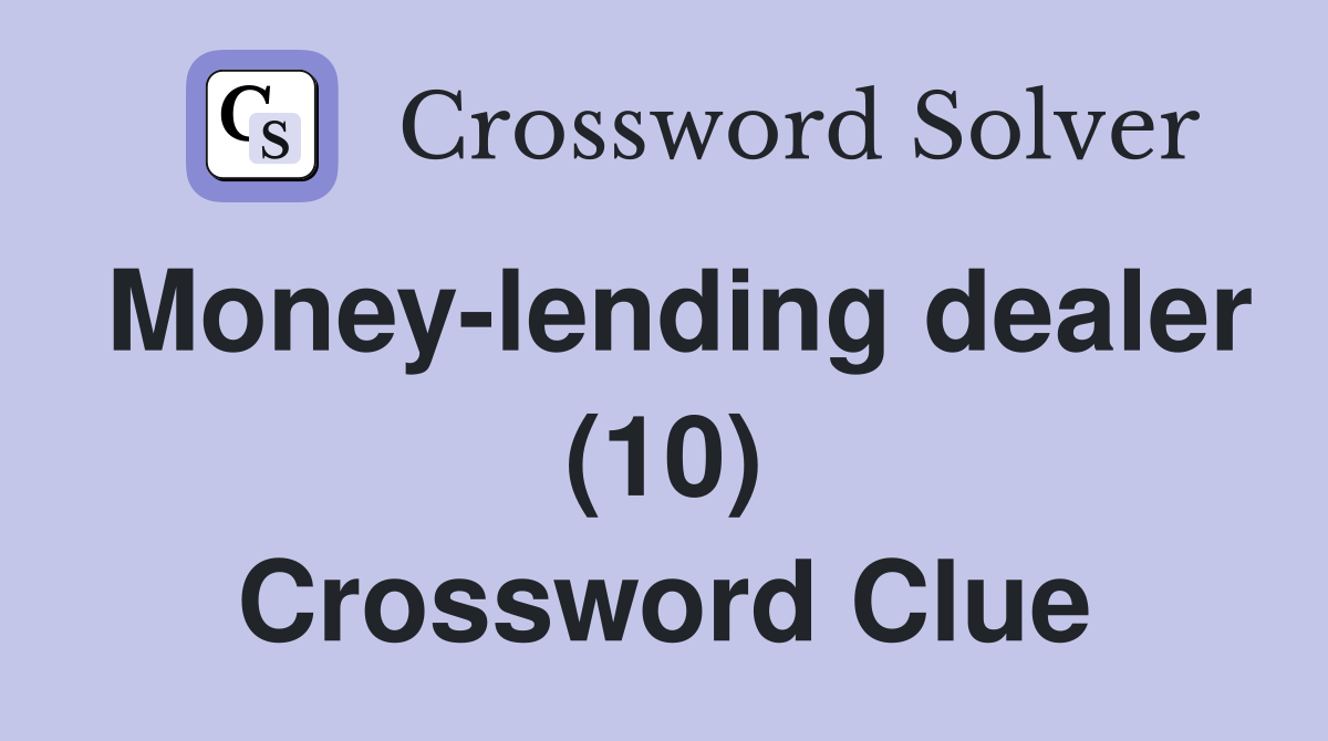 Money-lending dealer (10) Crossword Clue