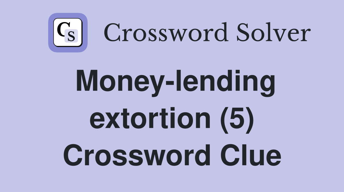 Money-lending extortion (5) Crossword Clue