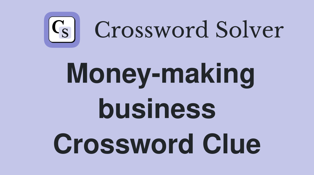 Money-making business Crossword Clue
