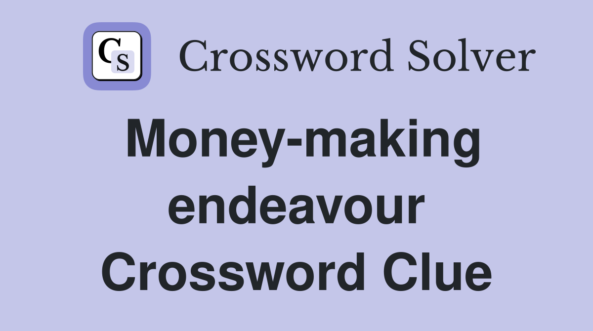 Money-making endeavour Crossword Clue