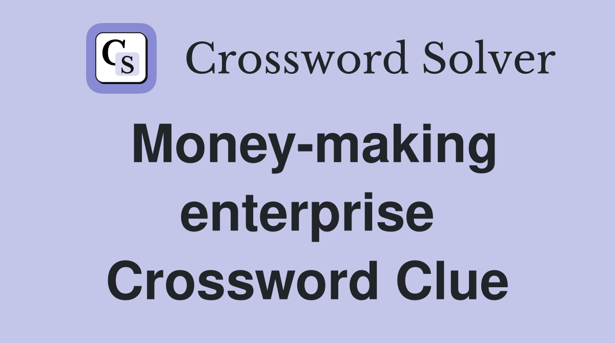 Money-making enterprise Crossword Clue