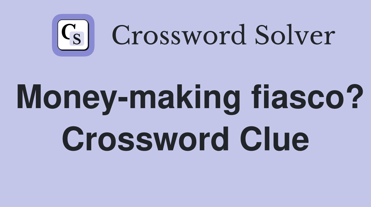 Money-making fiasco? Crossword Clue