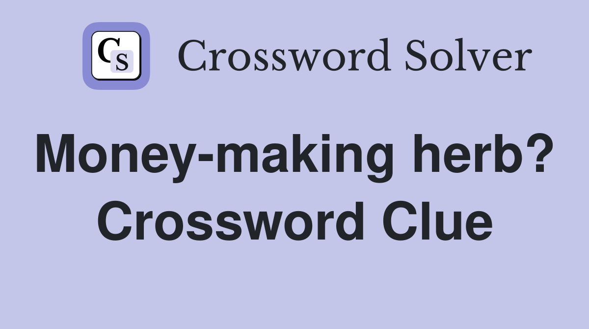 Money-making herb?  Crossword Clue