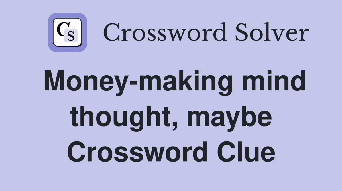 Money-making mind thought, maybe Crossword Clue
