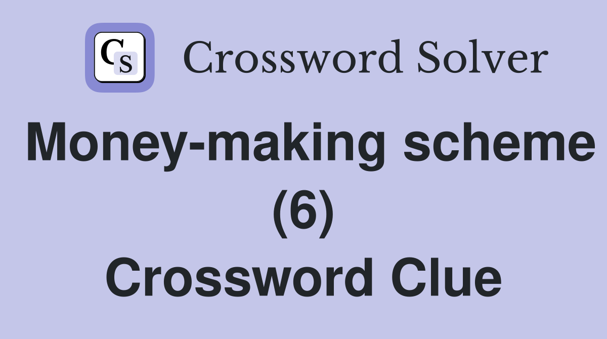 Money-making scheme (6) Crossword Clue