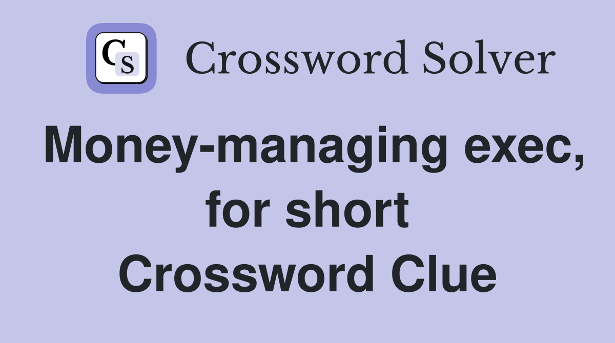 Money-managing exec, for short Crossword Clue