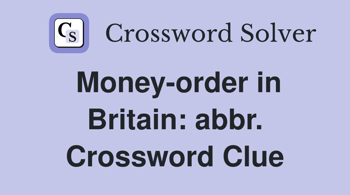 Money-order in Britain: abbr. Crossword Clue