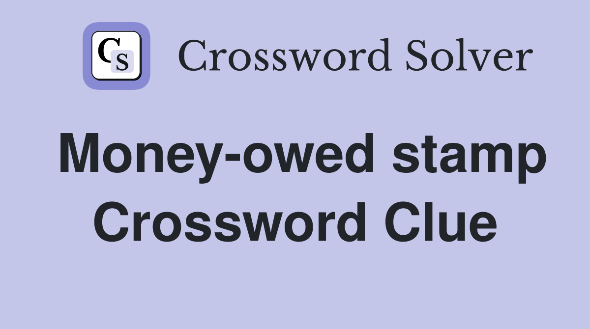 Money-owed stamp Crossword Clue