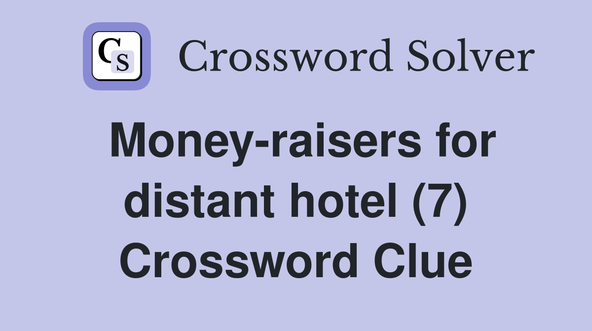 Money-raisers for distant hotel (7) Crossword Clue