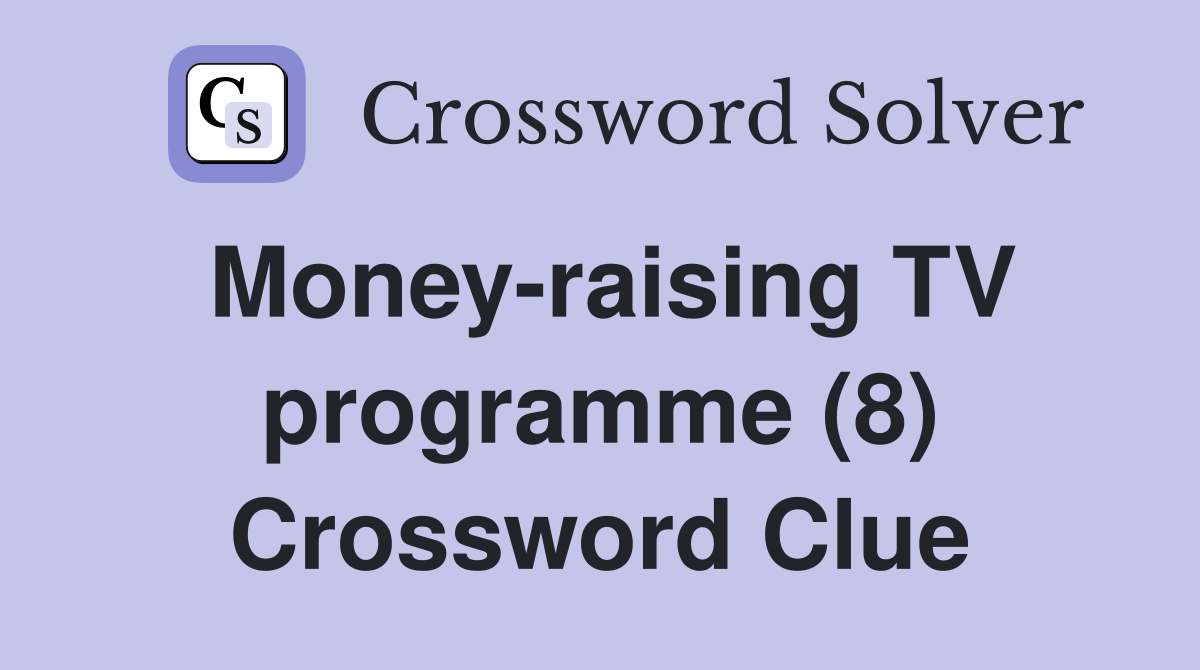 Money-raising TV programme (8) Crossword Clue