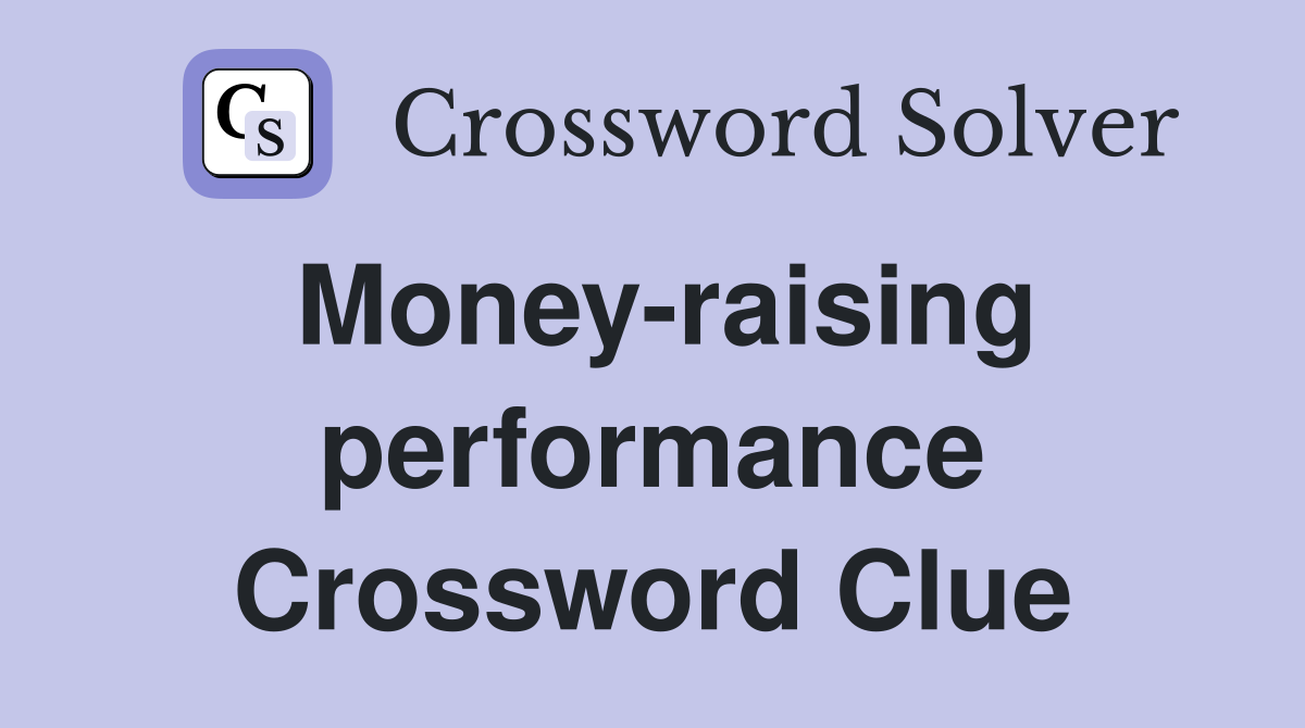 Money-raising performance Crossword Clue