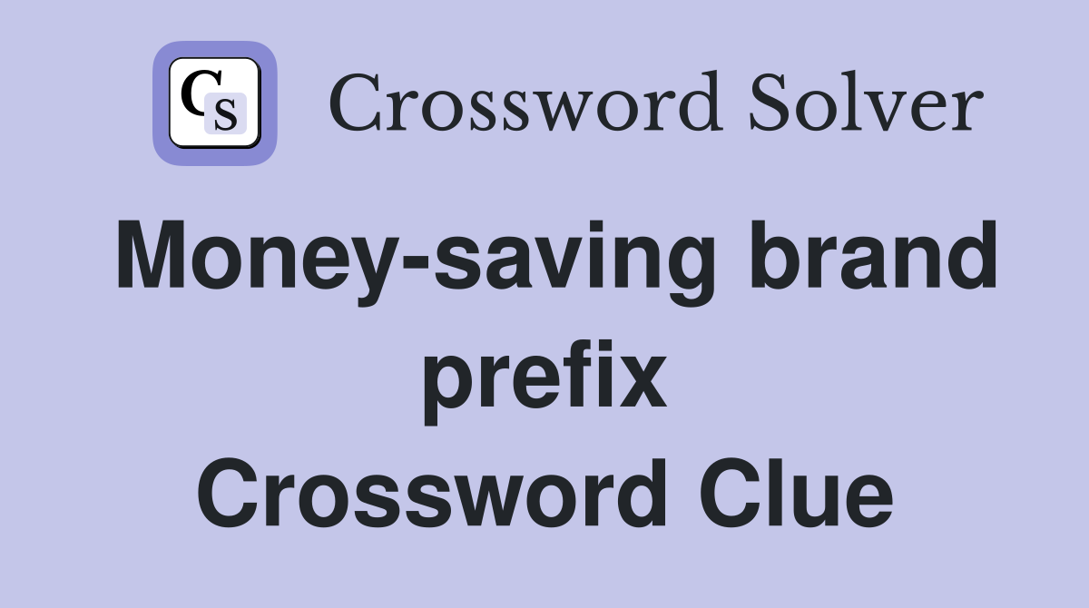 Money-saving brand prefix Crossword Clue