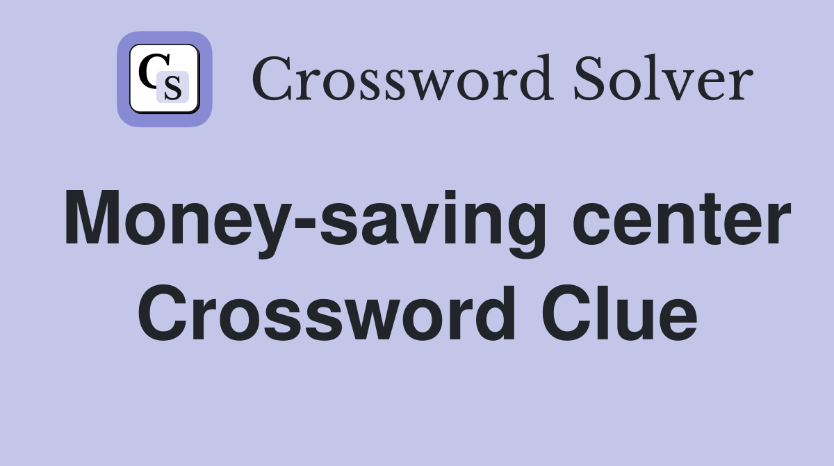 Money-saving center Crossword Clue