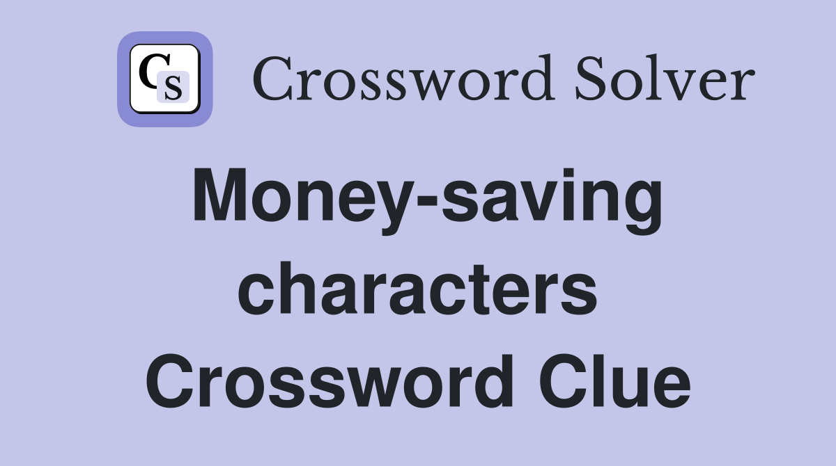 Money-saving characters Crossword Clue