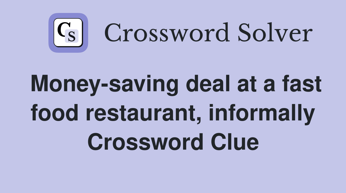 Money-saving deal at a fast food restaurant, informally Crossword Clue