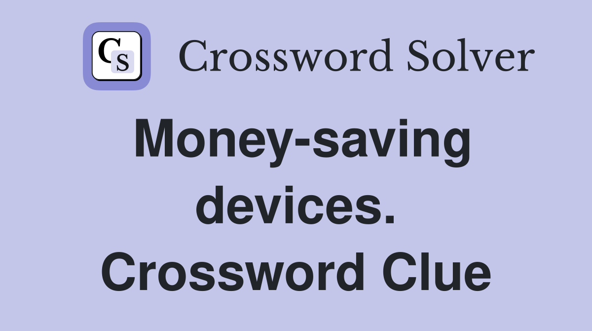 Money-saving devices. Crossword Clue