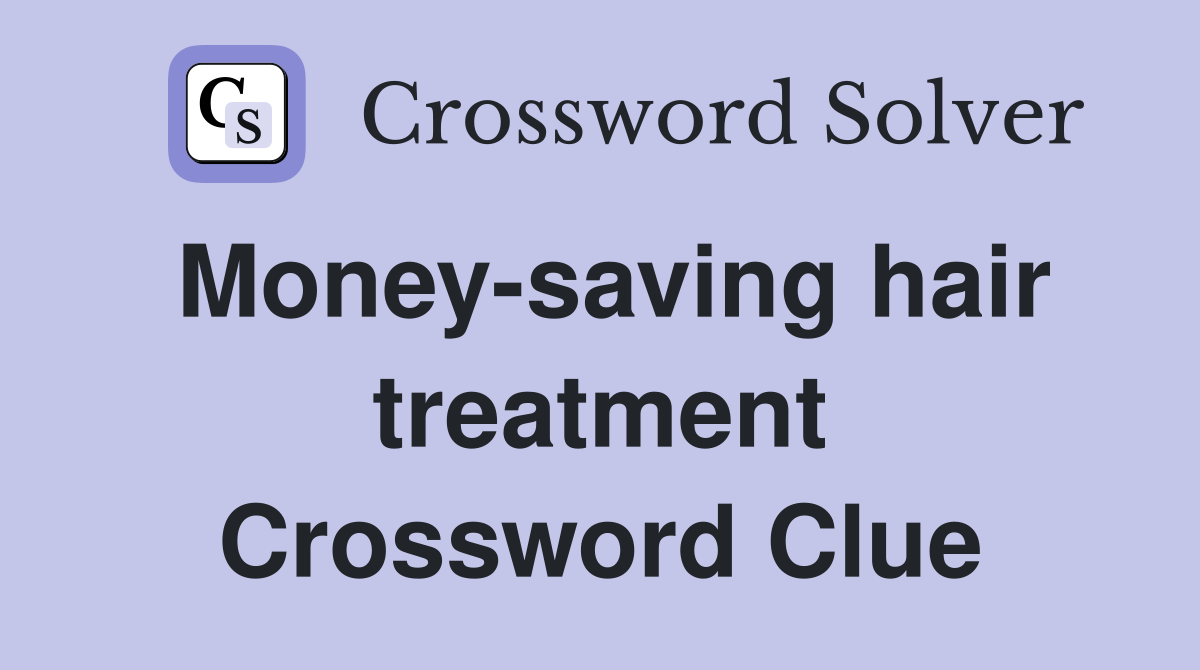 Money-saving hair treatment Crossword Clue
