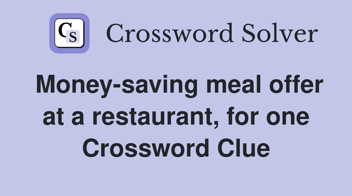 Money-saving meal offer at a restaurant, for one Crossword Clue