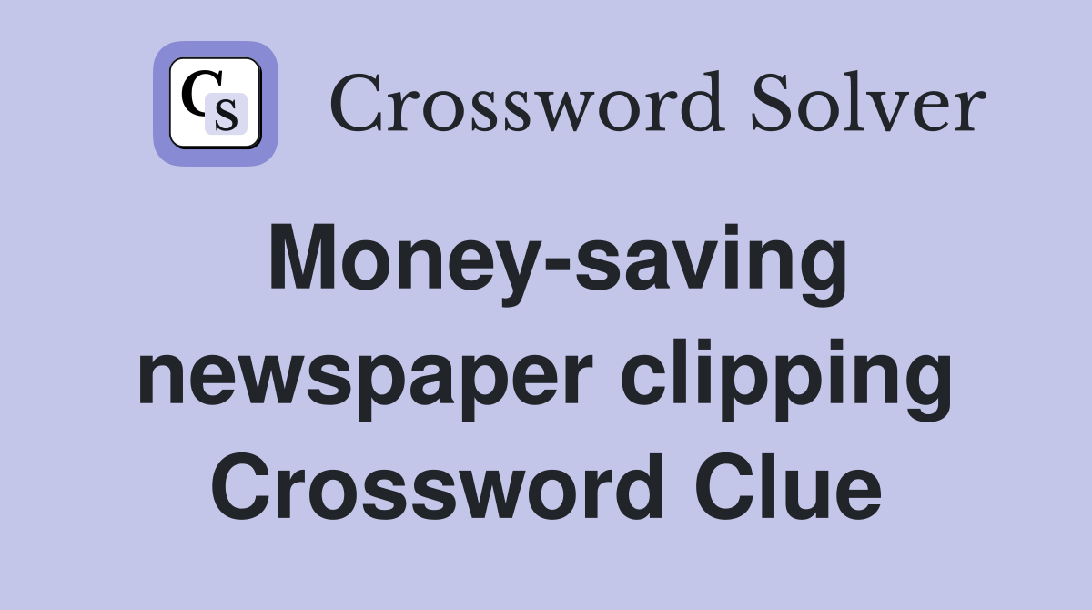 Money-saving newspaper clipping Crossword Clue