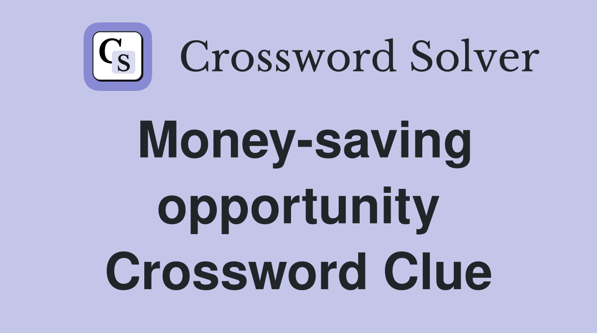 Money-saving opportunity Crossword Clue