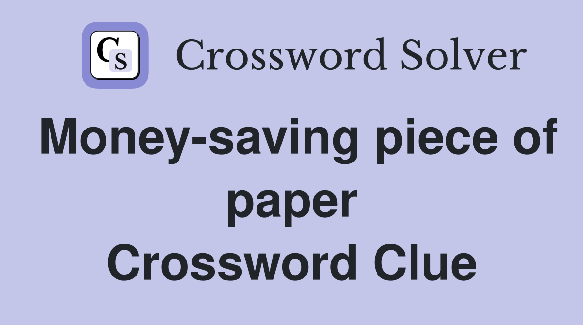 Money-saving piece of paper Crossword Clue