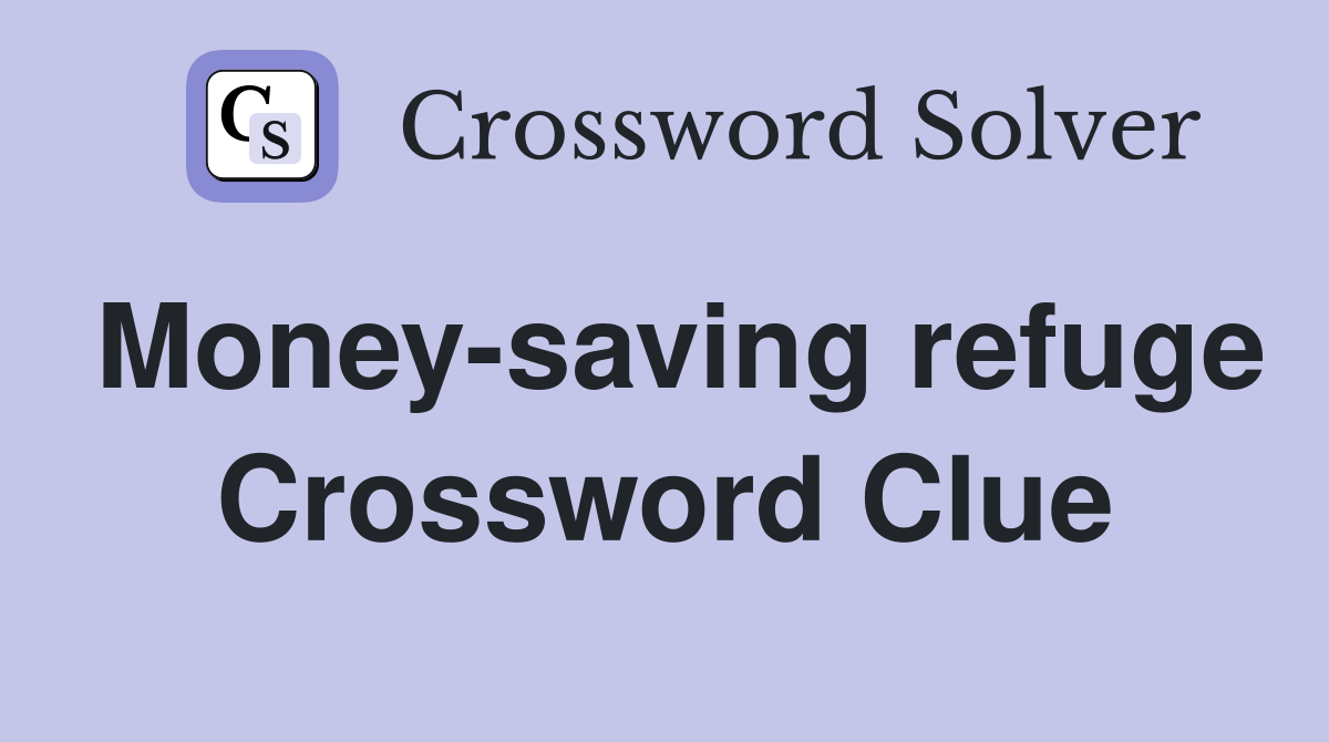 Money-saving refuge Crossword Clue