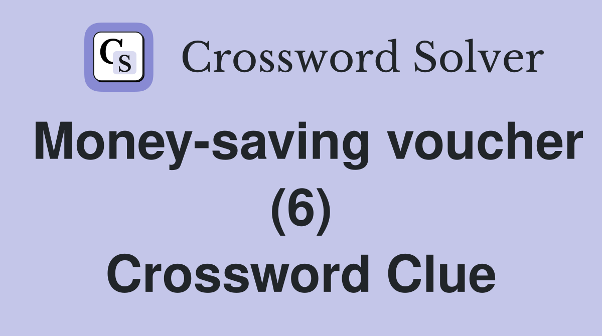 Money-saving voucher (6) Crossword Clue