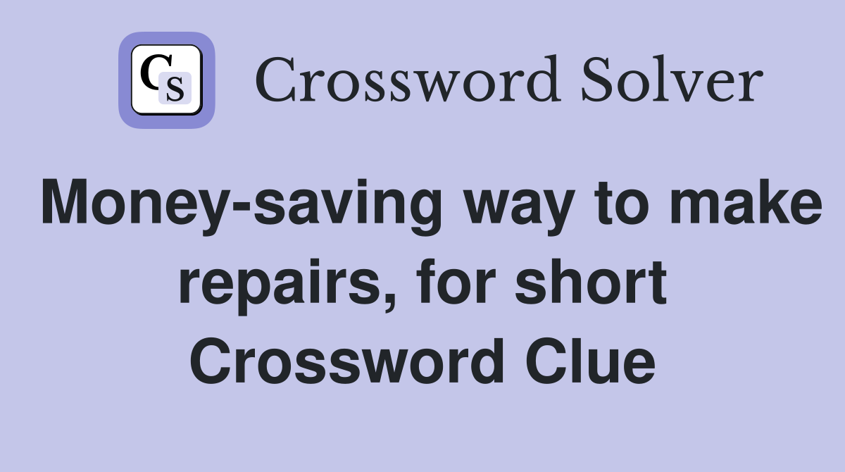 Money-saving way to make repairs, for short Crossword Clue