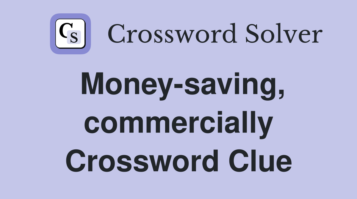Money-saving, commercially Crossword Clue