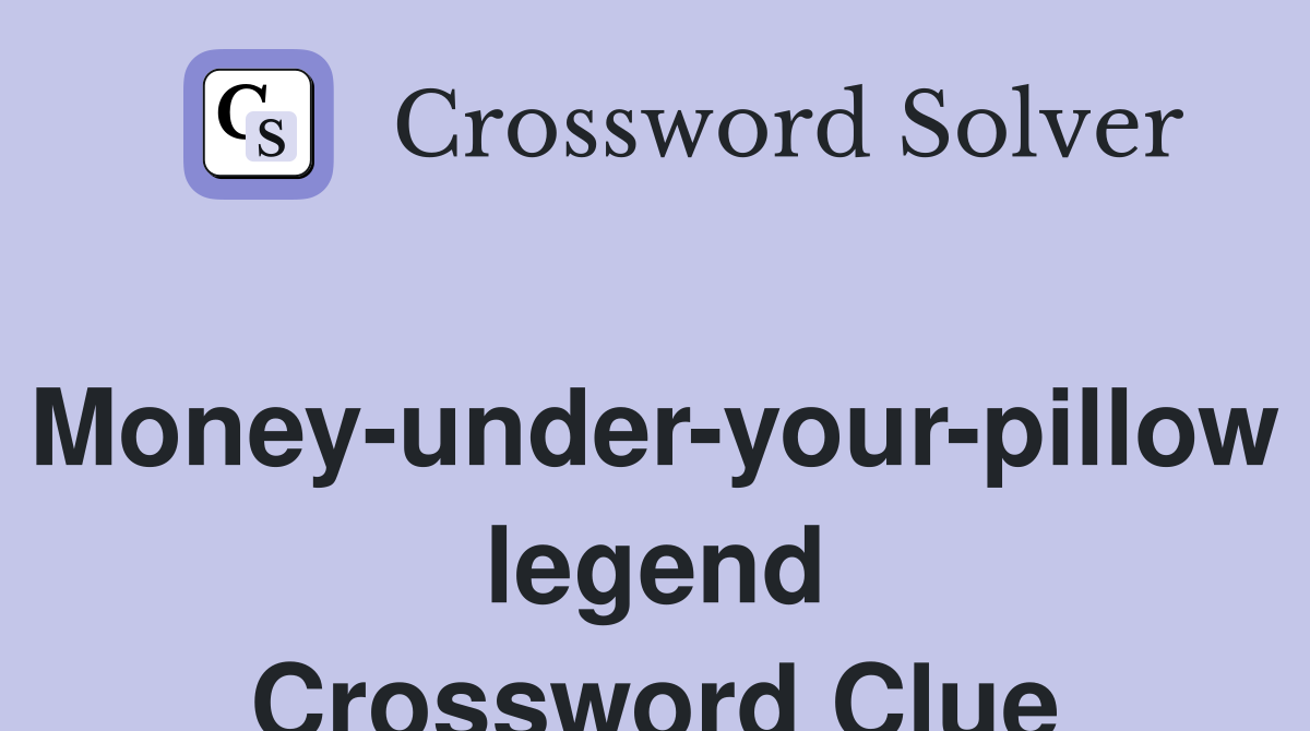 Money-under-your-pillow legend Crossword Clue