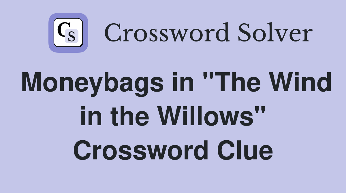 Moneybags in "The Wind in the Willows" Crossword Clue