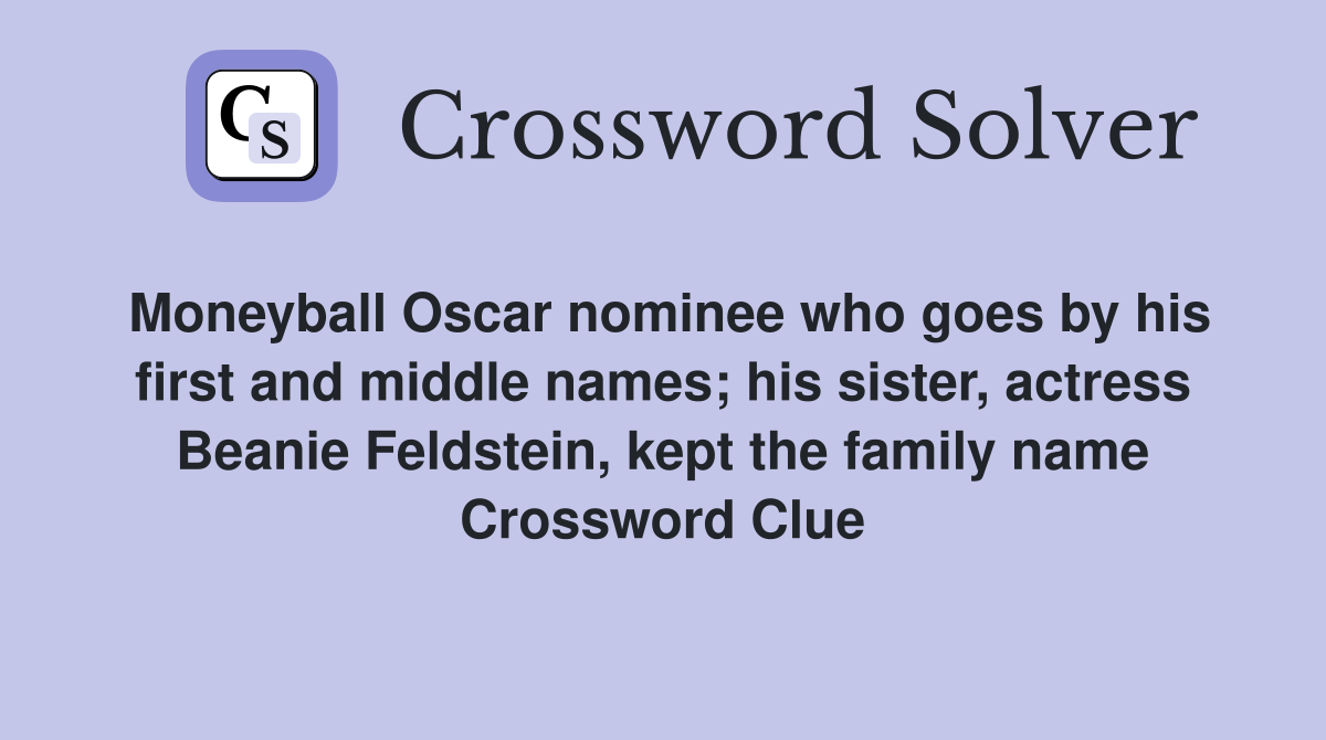 Moneyball Oscar nominee who goes by his first and middle names; his sister, actress Beanie Feldstein, kept the family name Crossword Clue