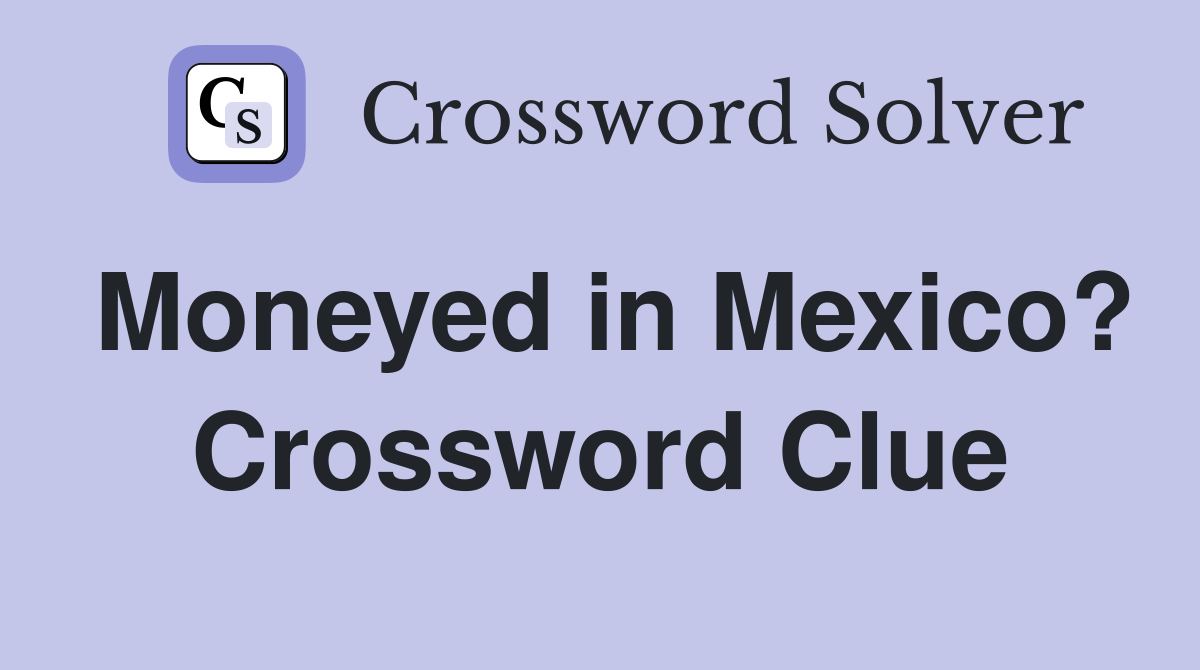 Moneyed in Mexico? Crossword Clue